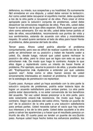 defensiva, su miedo, sus sospechas y su hostilidad. Es sumamente
fácil enredarse en una disputa, y usted debe vencer la te...