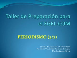 PERIODISMO (2/2)

           Facultad de Ciencias de la Comunicación
       Benemérita Universidad Autónoma de Puebla
                           Dra. Enriqueta Rivera
 