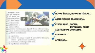 NOVAS ÉTICAS , NOVAS ESTÉTICAS...
ABRIR MÃO DO TRADICIONAL
CIRCULAÇÃO SOCIAL,
IMPRESSOS, MÍDIA
AUDIOVISUAL OU DIGITAL
CONHECER...
APRECIAR...
 