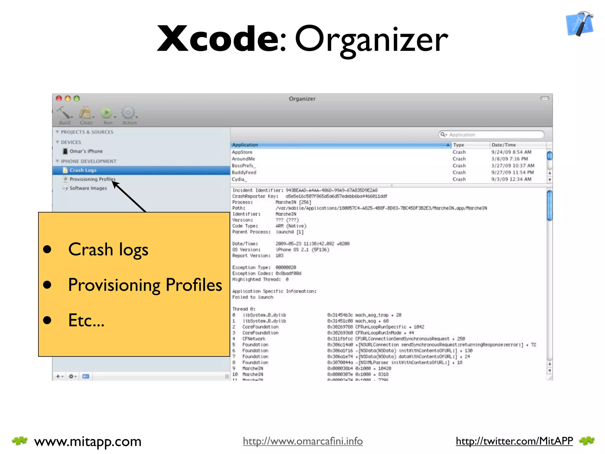 Xcode: Organizer




•   Crash logs

•   Provisioning Proﬁles

•   Etc...




www.mitapp.com             http://www.omarcaﬁni.info   http://twitter.com/MitAPP
 