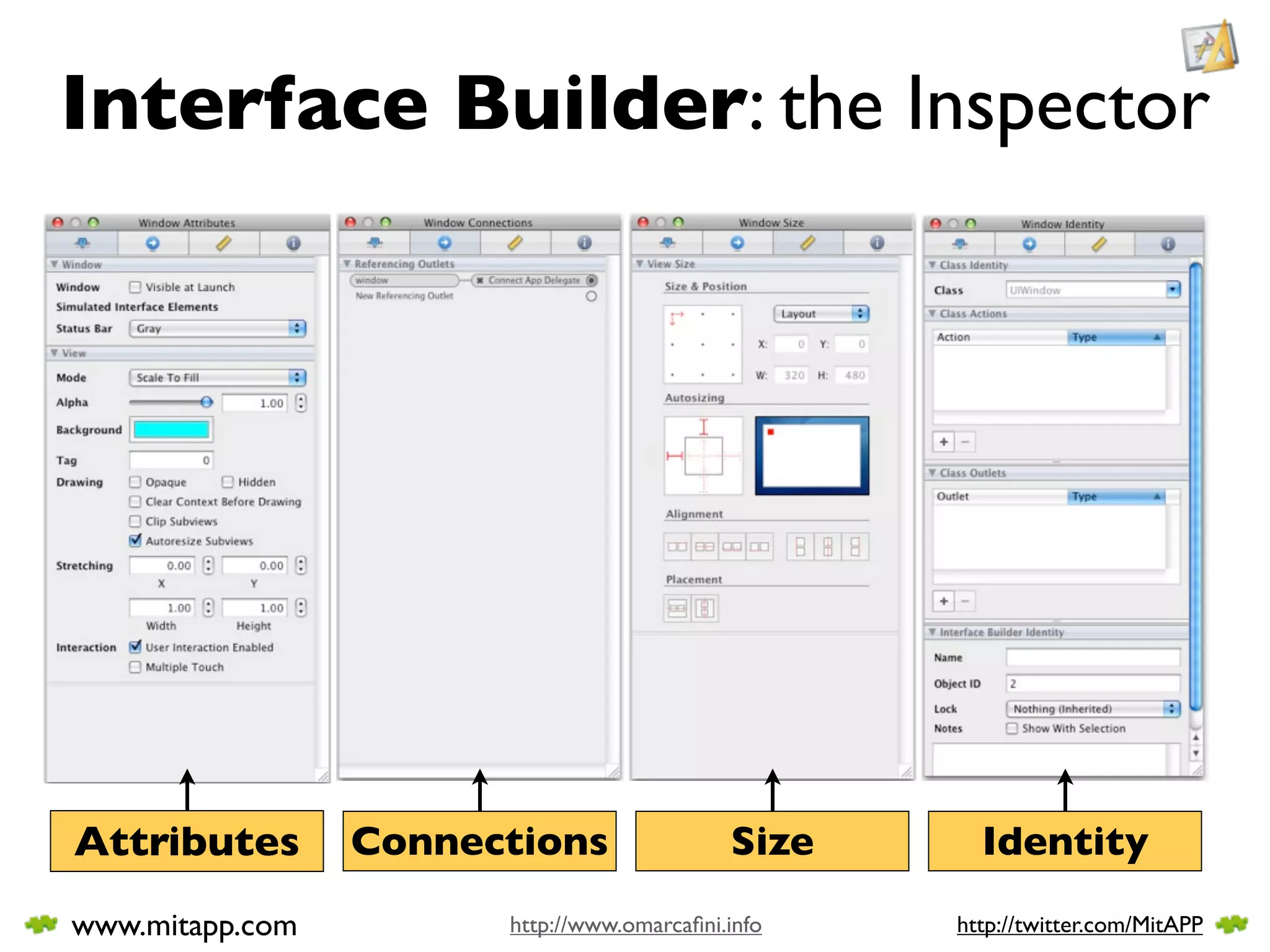 Interface Builder: the Inspector




Attributes       Connections                Size     Identity
www.mitapp.com         http://www.omarcaﬁni.info   http://twitter.com/MitAPP
 