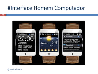 #Interface Homem Computador
10
@JanairaFranca
 