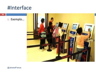#Interface
 Exemplo...
39
@JanairaFranca
 