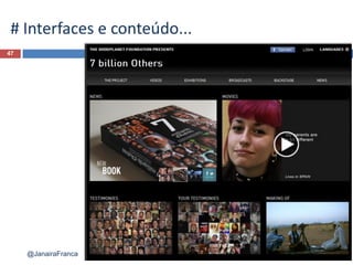 47
@JanairaFranca
# Interfaces e conteúdo...
 