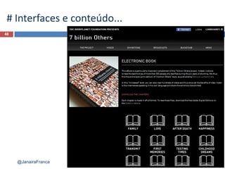 48
@JanairaFranca
# Interfaces e conteúdo...
 