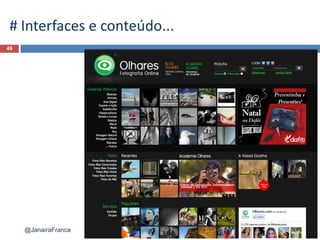 49
@JanairaFranca
# Interfaces e conteúdo...
 
