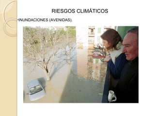 •INUNDACIONES (AVENIDAS).
RIESGOS CLIMÁTICOS
 