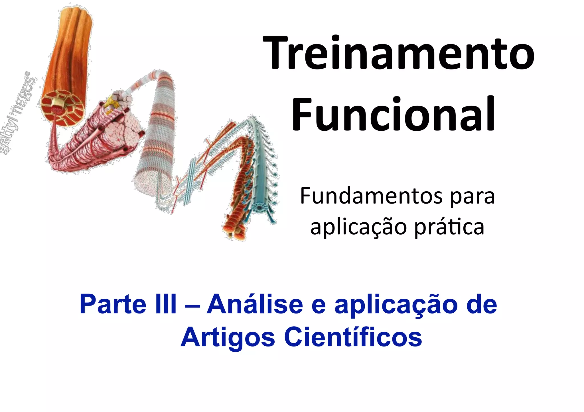 Fundamentos para 
aplicação prá/ca 
 Treinamento 
Funcional 
Parte III – Análise e aplicação de
Artigos Científicos
 