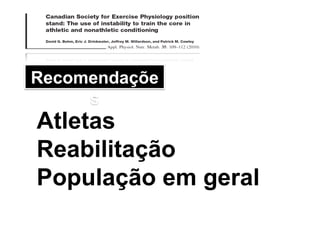 Recomendaçõe
s
Atletas
Reabilitação
População em geral
 