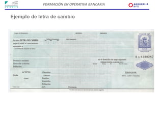 FORMACIÓN EN OPERATIVA BANCARIA


Ejemplo de letra de cambio
 