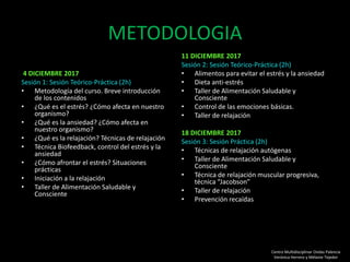 METODOLOGIA
4 DICIEMBRE 2017
Sesión 1: Sesión Teórico-Práctica (2h)
• Metodología del curso. Breve introducción
de los con...