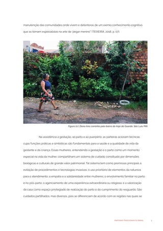 5
PARTEIRAS TRADICIONAIS DO BRASIL
manutenção das comunidades onde vivem e detentoras de um exímio conhecimento cognitivo
...