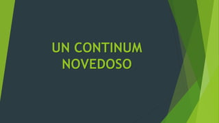 UN CONTINUM
NOVEDOSO
 