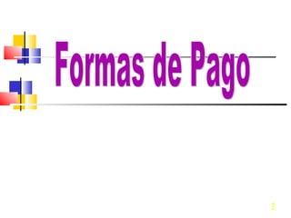 P. Reyes / Octubre 2004 Formas de Pago 