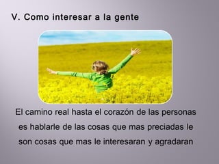 V. Como interesar a la gente  