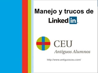 Taller Social Media #LinkedInUCH

Manejo y trucos de

www.antiguosalumnosceu.com

Fernando Leandro
Comunicación Digital CEU

 