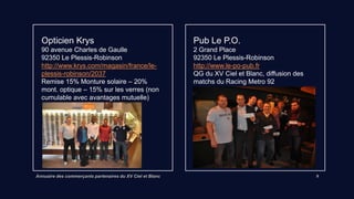 Annuaire des commerçants partenaires du XV Ciel et Blanc 9
L’Opticien
70 avenue Charles de Gaulle
92350 Le Plessis-Robinson
Lien vers site internet
Remise 10 à 20% selon les produits
 