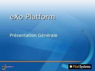 eXo Platform

Présentation Générale
 