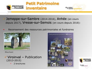 Petit Patrimoine
inventaire
 Jemeppe-sur-Sambre (2014-2016), Anhée (en cours
depuis 2017), Vresse-sur-Semois (en cours de...