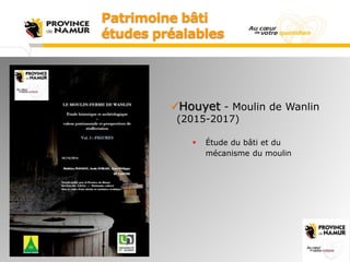 Patrimoine bâti
études préalables
Houyet - Moulin de Wanlin
(2015-2017)
 Étude du bâti et du
mécanisme du moulin
 