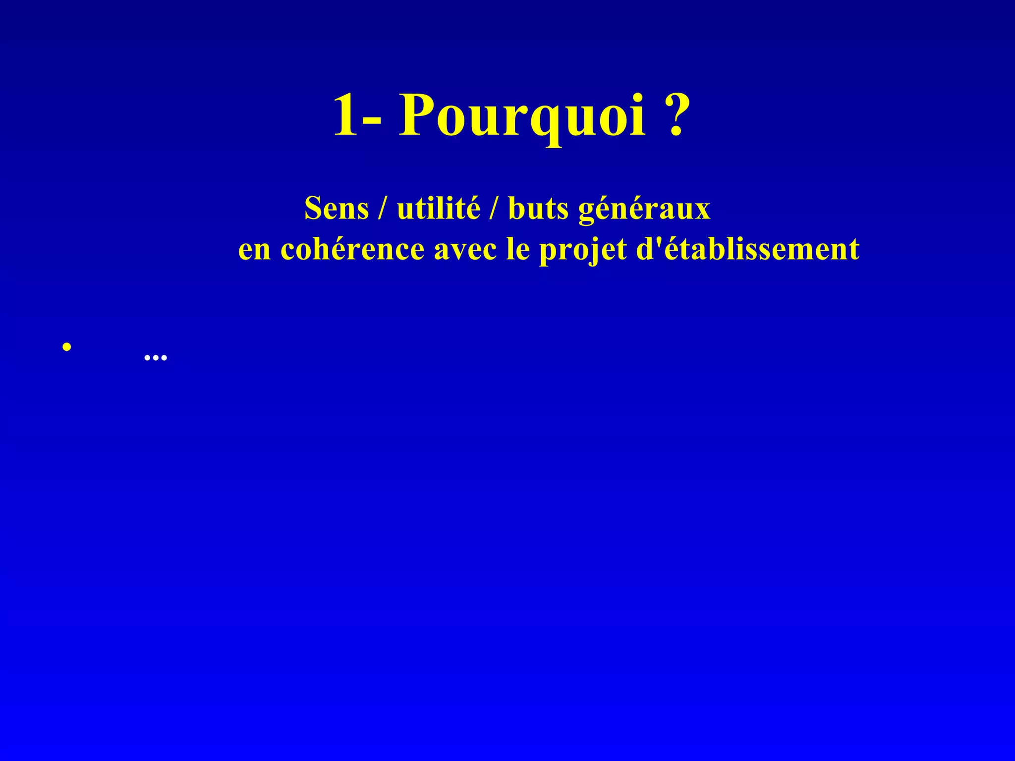 1- Pourquoi ? Sens / utilité / buts généraux en cohérence avec le projet d'établissement ...