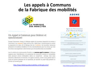 Les appels à Communs
de la Fabrique des mobilités
http://aap-lafabriquedesmobilites.strikingly.com/ http://lafabriquedesmo...