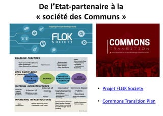De l’Etat-partenaire à la
« société des Communs »
• Projet FLOK Society
• Commons Transition Plan
 