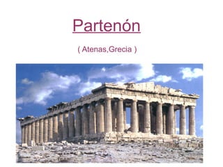Partenón
( Atenas,Grecia )
 
