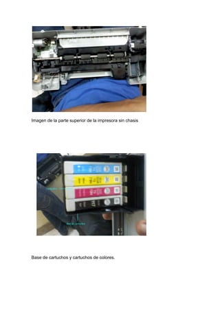 Imagen de la parte superior de la impresora sin chasis




Base de cartuchos y cartuchos de colores.
 