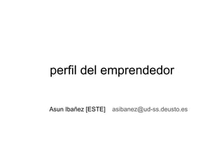 perfil del emprendedor Asun Ibañez [ESTE]  [email_address] 