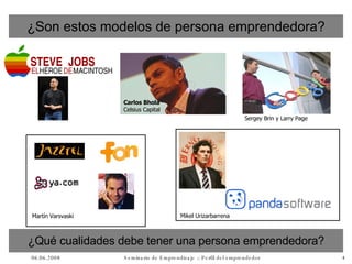 Carlos Bhola Celsius Capital Martín Varsvaski Mikel Urizarbarrena Sergey Brin y Larry Page ¿Son estos modelos de persona emprendedora? ¿Qué cualidades debe tener una persona emprendedora? 