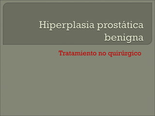 Tratamiento no quirúrgico
 