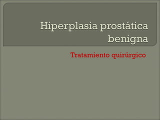 Tratamiento quirúrgico
 