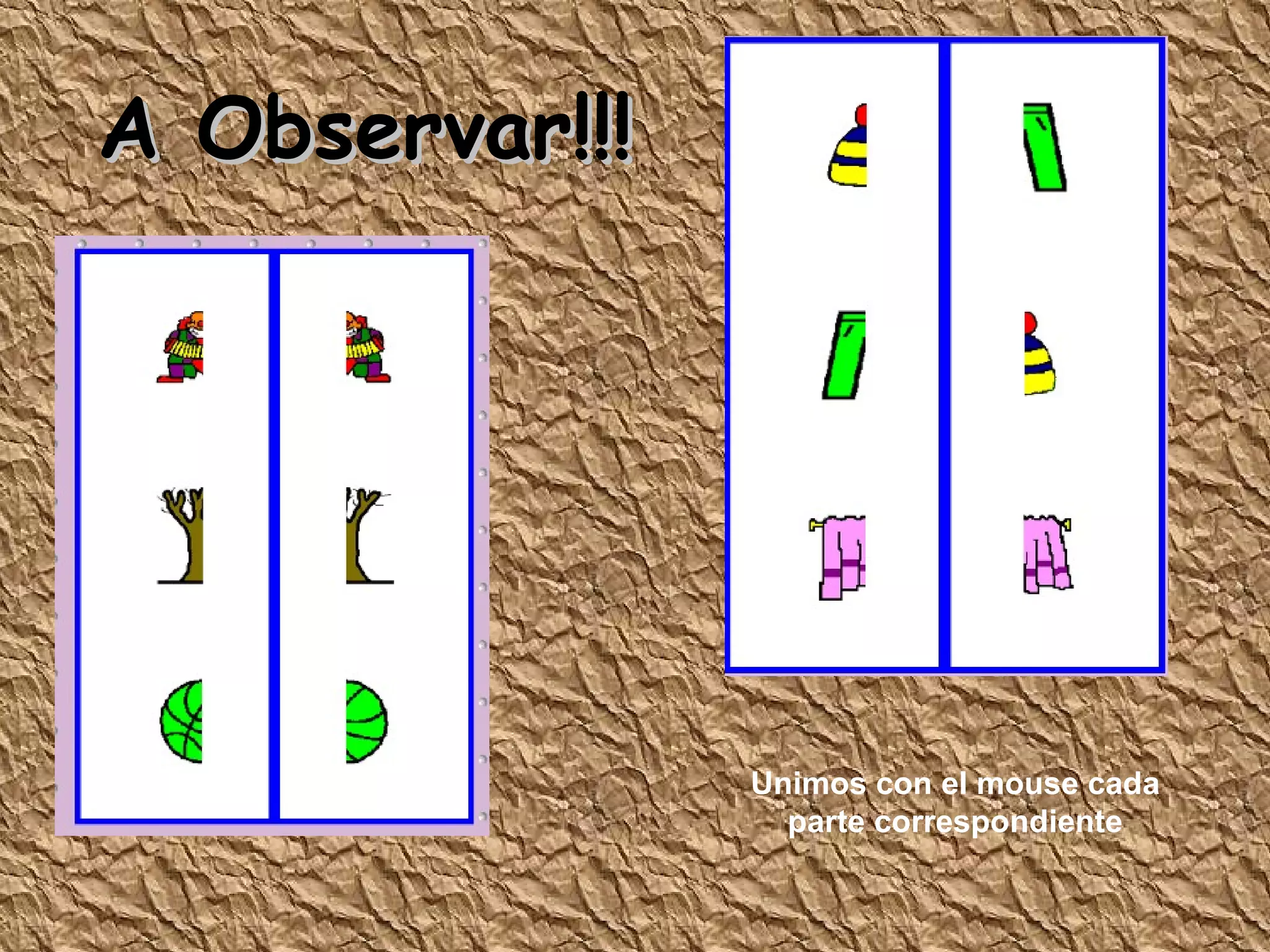 A Observar!!! Unimos con el mouse cada parte correspondiente