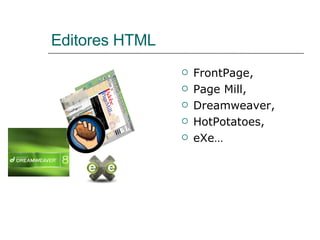 Editores HTML FrontPage, Page Mill, Dreamweaver, HotPotatoes, eXe… 