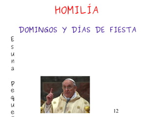 12
HOMILÍA
DOMINGOS Y DÍAS DE FIESTA
E
s
u
n
a
p
e
q
u
e
 