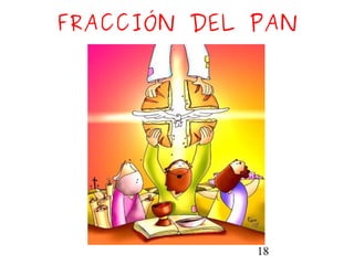 18
FRACCIÓN DEL PAN
 
