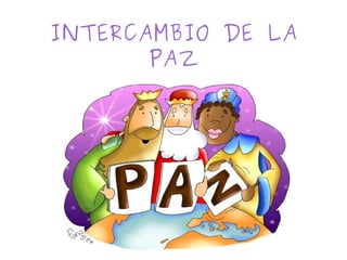 16
INTERCAMBIO DE LA
PAZ
 