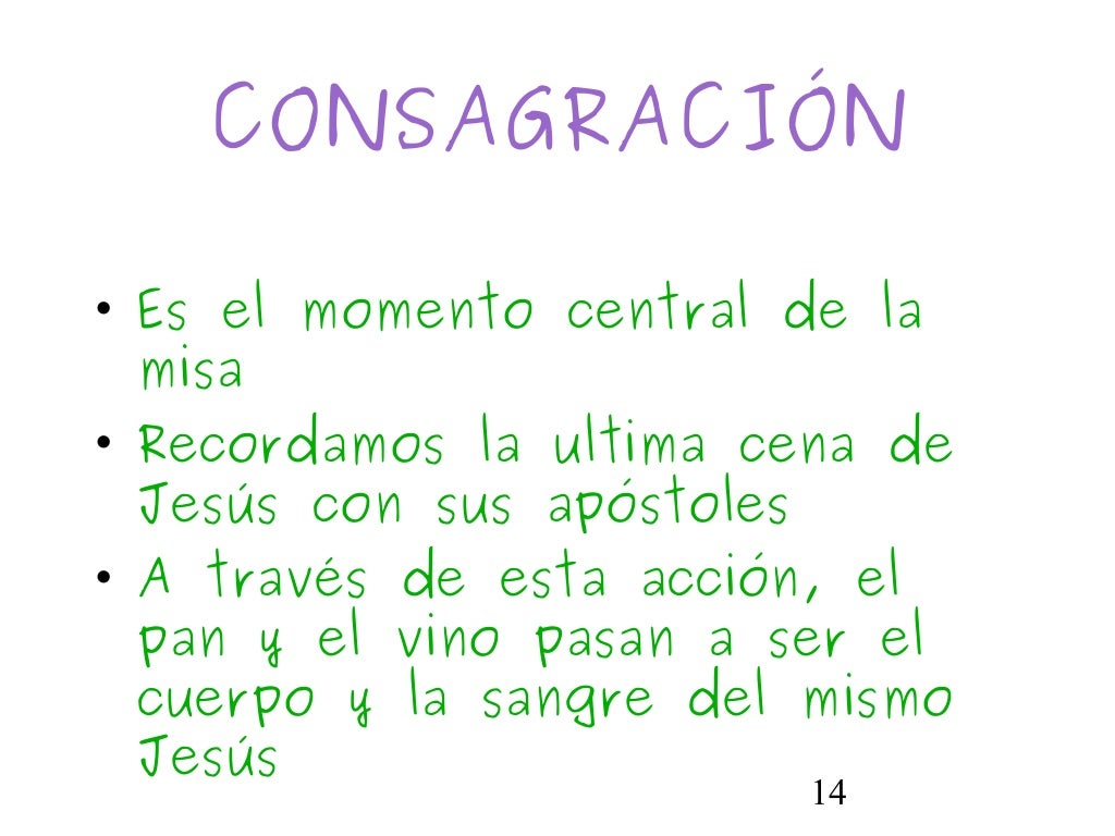 14CONSAGRACIÓN• Es el momento central de lamisa• Recordamos la ultima cena deJesús con sus apóstoles• A través de esta acc...