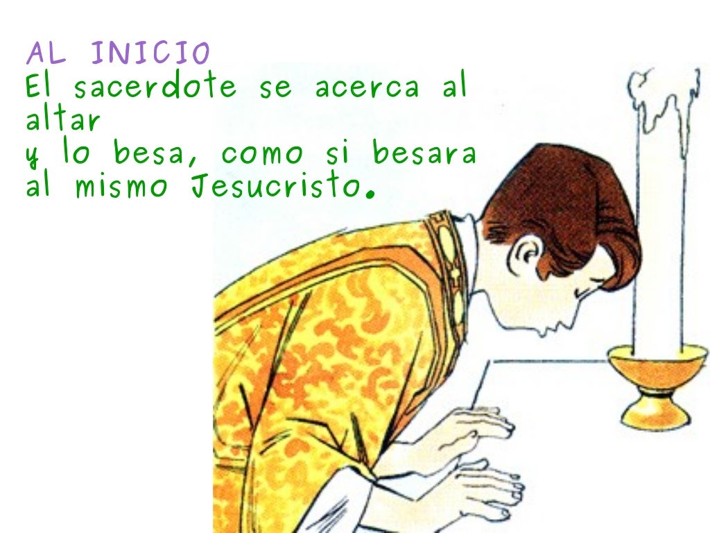 2AL INICIOEl sacerdote se acerca alaltary lo besa, como si besaraal mismo Jesucristo.