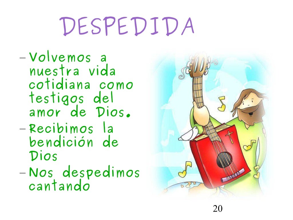 20DESPEDIDA– Volvemos anuestra vidacotidiana comotestigos delamor de Dios.– Recibimos labendición deDios– Nos despedimosca...
