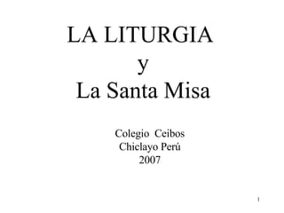 LA LITURGIA  y La Santa Misa Colegio  Ceibos Chiclayo Perú 2007 