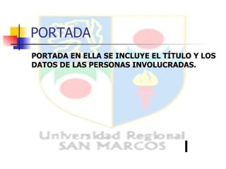 PORTADA PORTADA EN ELLA SE INCLUYE EL TÍTULO Y LOS DATOS DE LAS PERSONAS INVOLUCRADAS. 