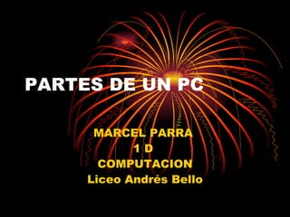 PARTES DE UN PC MARCEL PARRA  1 D  COMPUTACION Liceo Andrés Bello 
