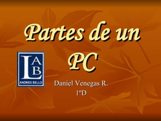Partes de un PC Daniel Venegas R. 1ºD 