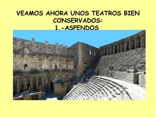 VEAMOS AHORA UNOS TEATROS BIEN CONSERVADOS: 1.-ASPENDOS