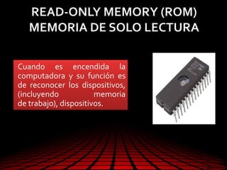 Cuando es encendida la
computadora y su función es
de reconocer los dispositivos,
(incluyendo memoria
de trabajo), dispositivos.
 