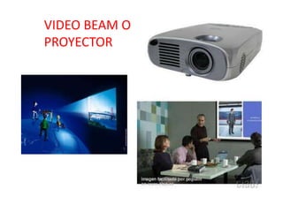 VIDEO BEAM O
PROYECTOR
