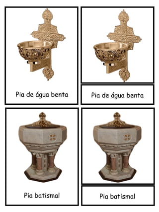 Pia de água benta
Pia batismal
Pia de água benta
Pia batismal
 
