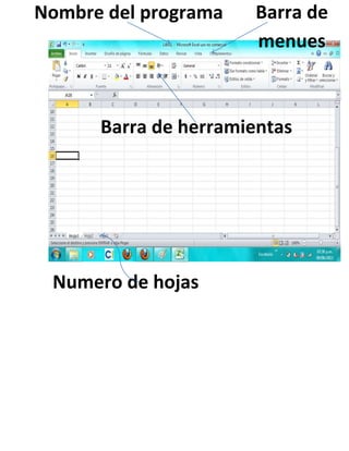 Nombre del programa Barra de
menues
Barra de herramientas
Numero de hojas
 
